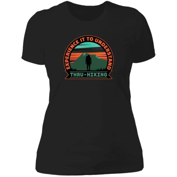 thru hike design. experience it to understand thru hiking. lady t-shirt