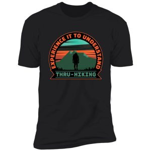 thru hike design. experience it to understand thru hiking. shirt