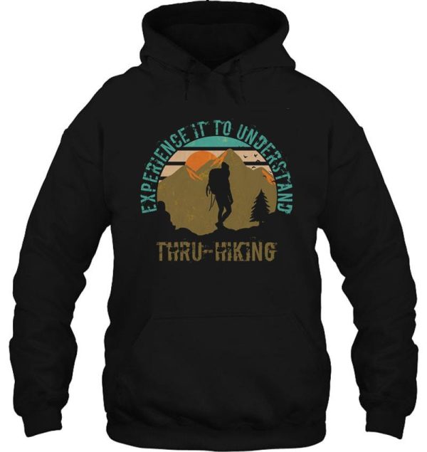 thru-hikers design experience it to understand. also nice as a gift if you know someone who loves thru hiking. hoodie