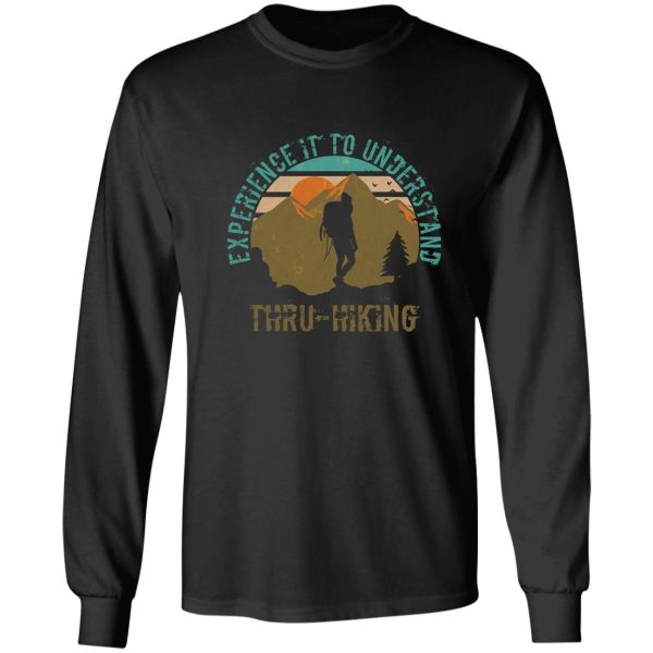 thru-hikers design experience it to understand. also nice as a gift if you know someone who loves thru hiking. long sleeve