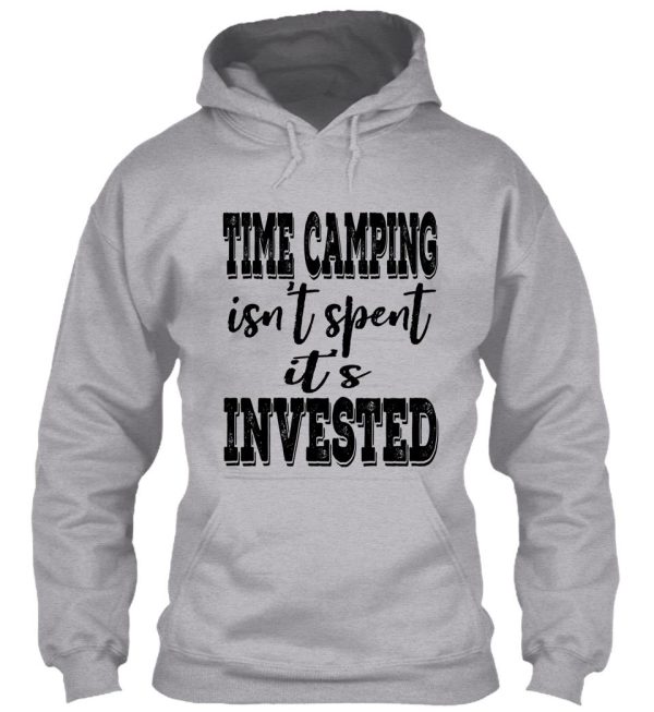 time camping isnt spent its invested-summer. hoodie