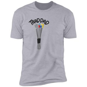 trad dad design 2.0 shirt