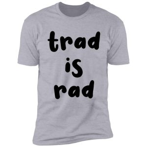 trad is rad - funny trad rock climbing sticker/t-shirt shirt