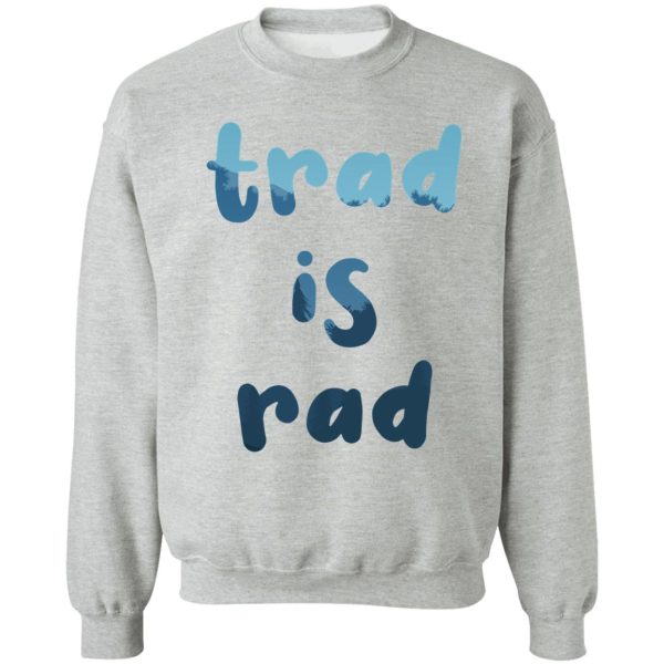 trad is rad - funny trad rock climbing stickert-shirt sweatshirt