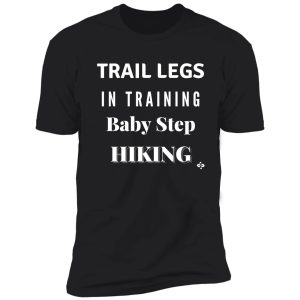 trail legs in training-baby step hiking | future hiker shirt