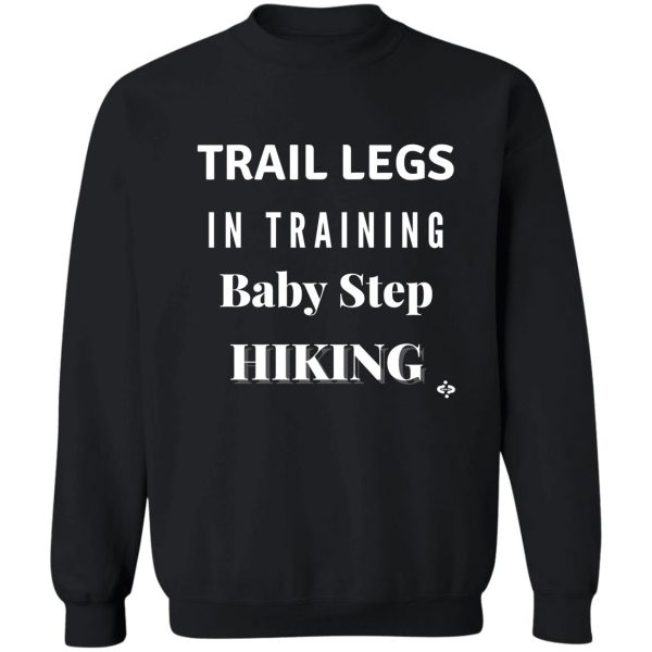 trail legs in training-baby step hiking future hiker sweatshirt