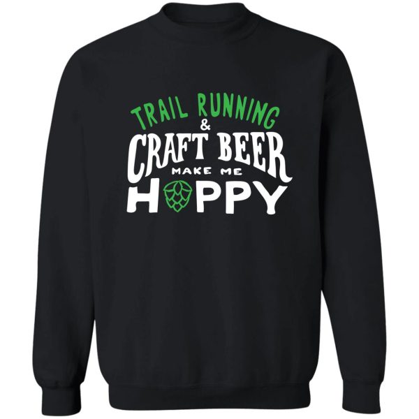 trail running and craft beer make me hoppy. sweatshirt