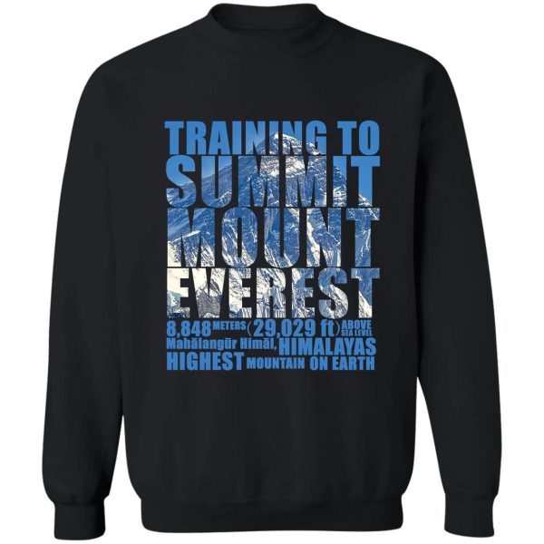 training to summit mount everest sweatshirt