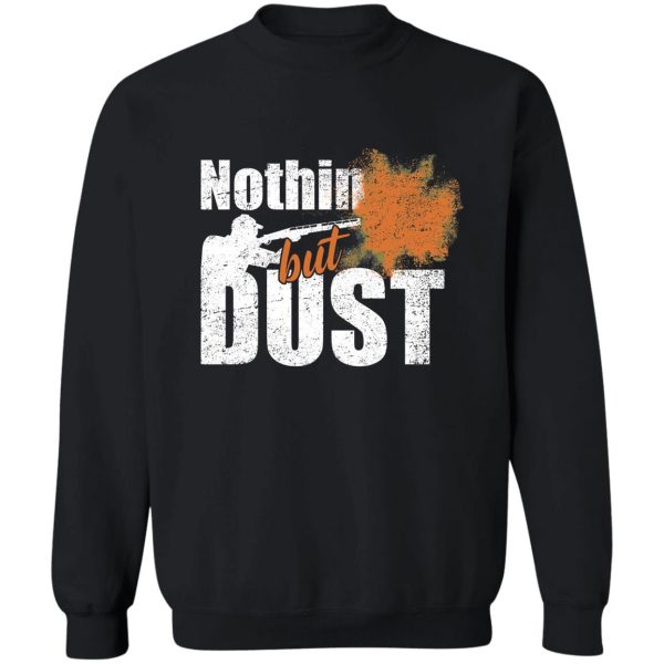 trap shooting nothin but dust sweatshirt