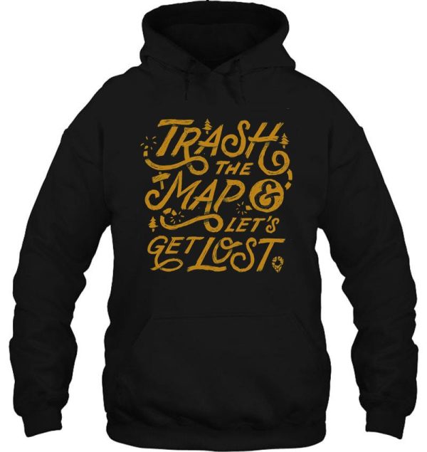 trash the map & let's get lost - travel adventure design hoodie