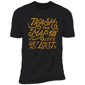 trash the map & let's get lost - travel adventure design shirt