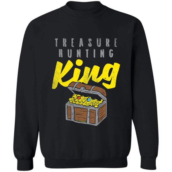 treasure hunting king funny natural sweatshirt