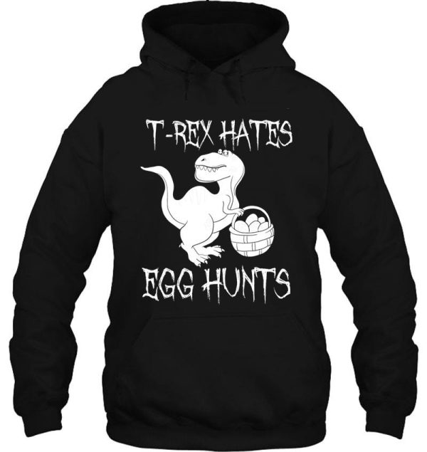 trex hates egg hunts funny dinosaur hoodie