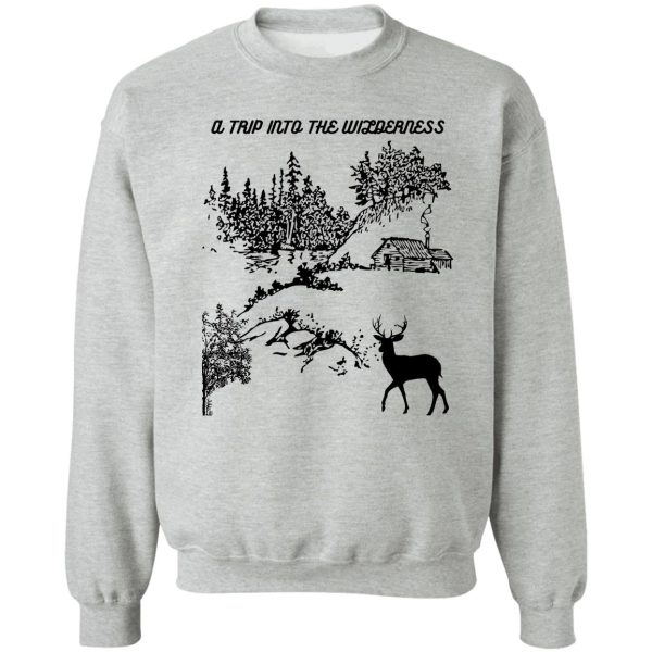 trip into the wilderness sweatshirt