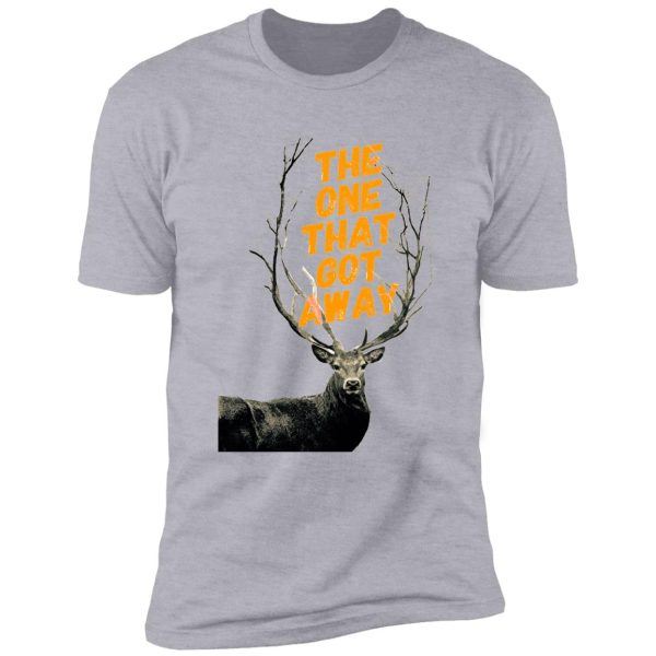 trophy buck the one that got away shirt