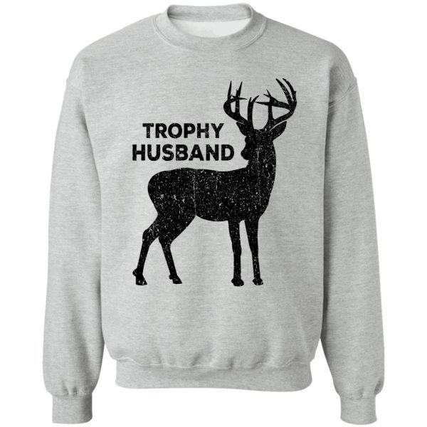 trophy husband deer hunting sweatshirt