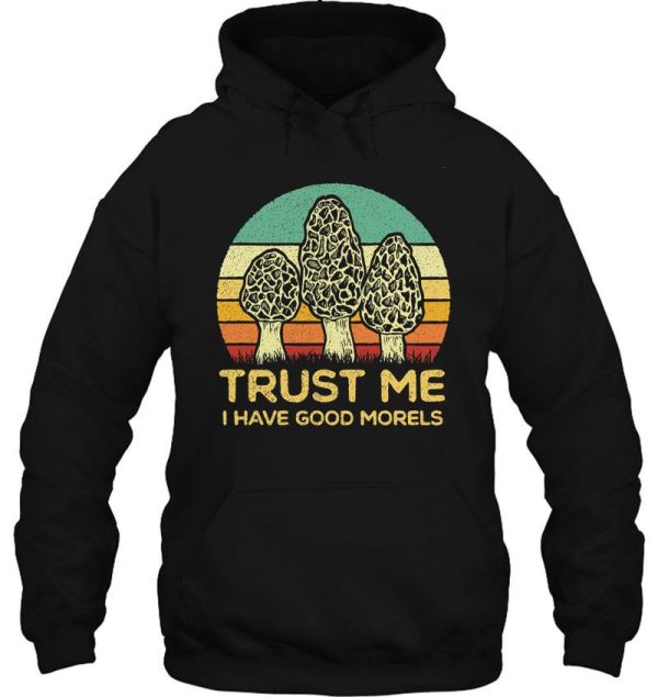trust me i have good morels hoodie