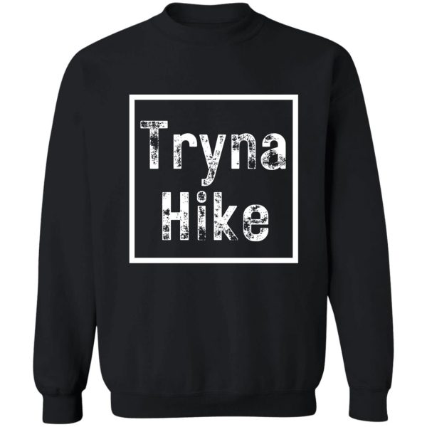 tryna hike sweatshirt