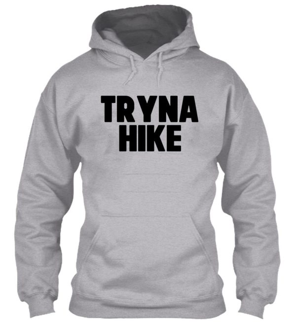tryna hike ~ traveler wanderlust vacation hoodie
