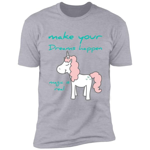 unicorn hunting season, make your dreams happen magic is real shirt