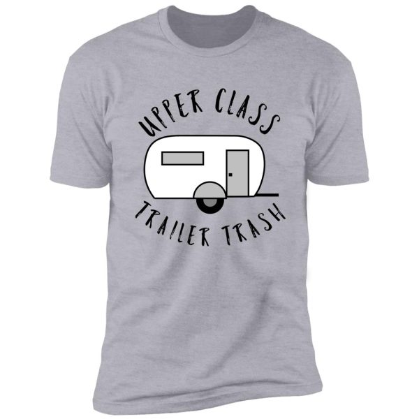 upper class trailer trash, funny rv (trailer) camping, gift for camper, camper gift, glamping shirt