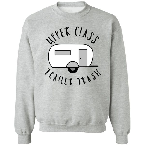 upper class trailer trash funny rv (trailer) camping gift for camper camper gift glamping sweatshirt