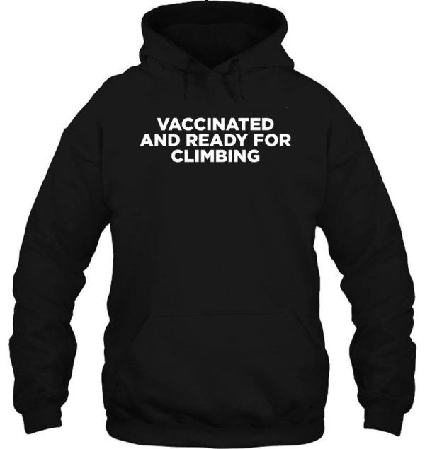 vaccinated and ready for climbing hoodie