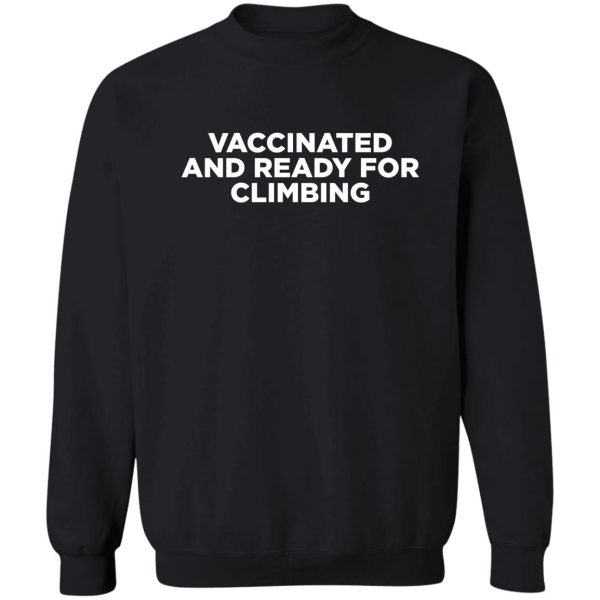 vaccinated and ready for climbing sweatshirt