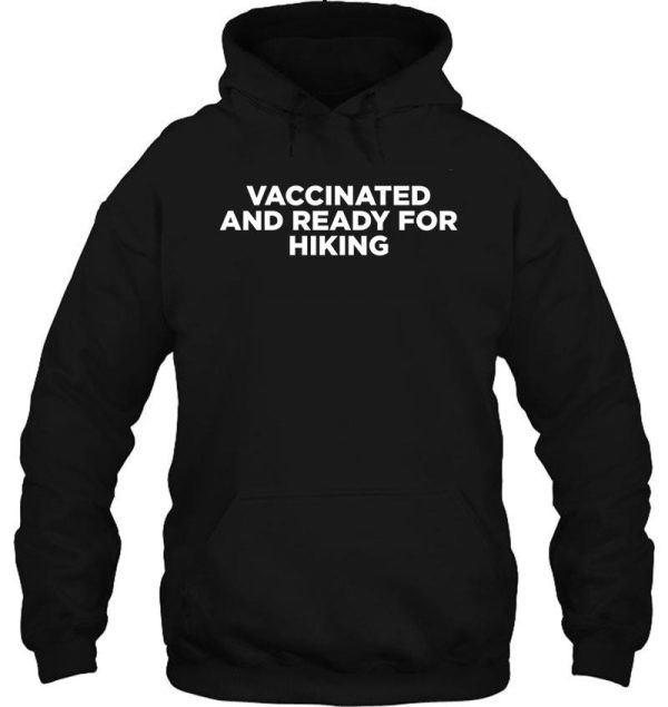 vaccinated and ready for hiking hoodie