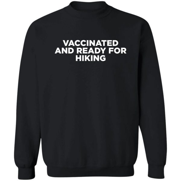 vaccinated and ready for hiking sweatshirt