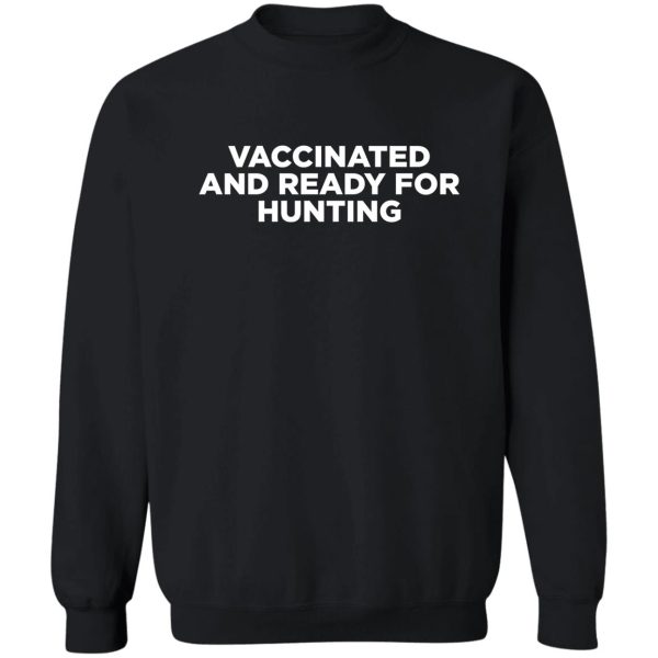 vaccinated and ready for hunting sweatshirt