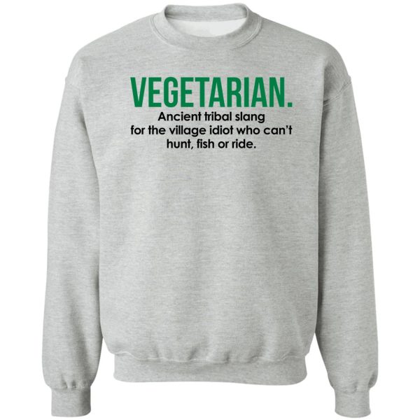 vegetarian tribal slang funny quote sweatshirt