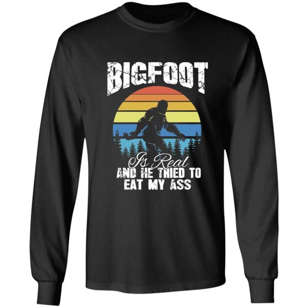 vintage bigfoot is real and he tried to eat my ass long sleeve