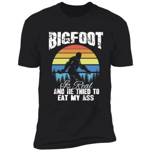 vintage bigfoot is real and he tried to eat my ass shirt