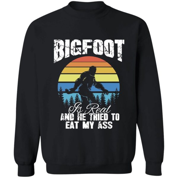 vintage bigfoot is real and he tried to eat my ass sweatshirt