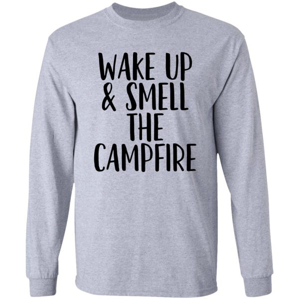 wake up smell campfire ~ camping travel long sleeve