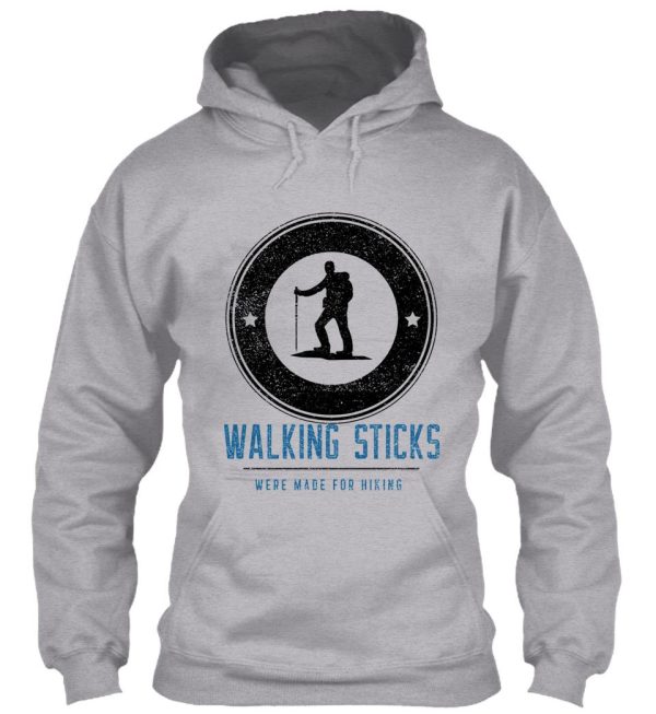 walking sticks were made for hiking hoodie