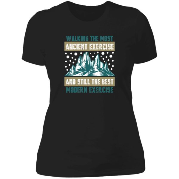 walking the most ancient exercise and still the best modern exercise lady t-shirt