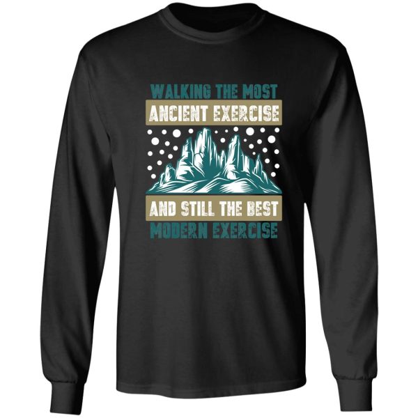 walking the most ancient exercise and still the best modern exercise long sleeve