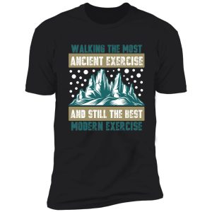 walking the most ancient exercise and still the best modern exercise shirt