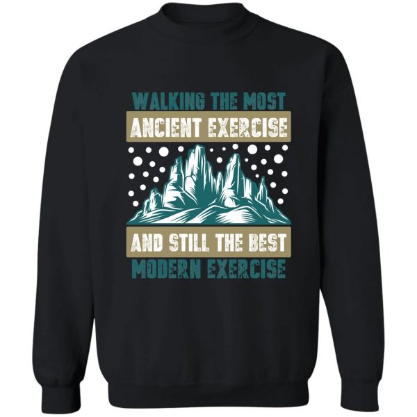 walking the most ancient exercise and still the best modern exercise sweatshirt