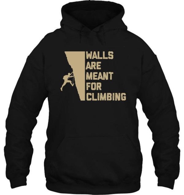 wall are meant for climbing hoodie