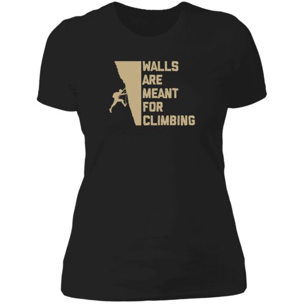 wall are meant for climbing lady t-shirt