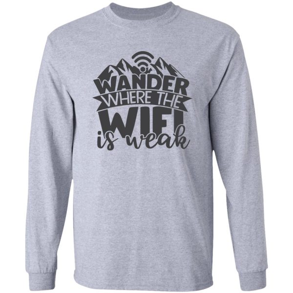 wander where wifi is weak long sleeve