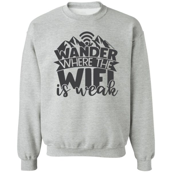 wander where wifi is weak sweatshirt