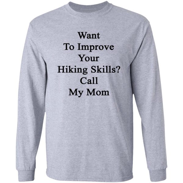 want to improve your hiking skills call my mom long sleeve