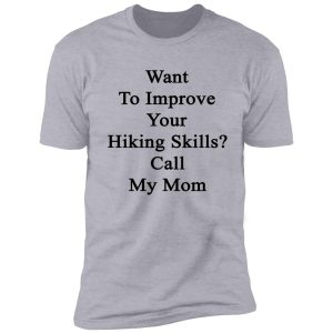 want to improve your hiking skills? call my mom shirt