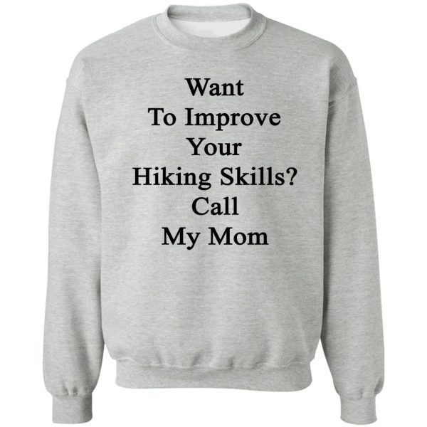want to improve your hiking skills call my mom sweatshirt