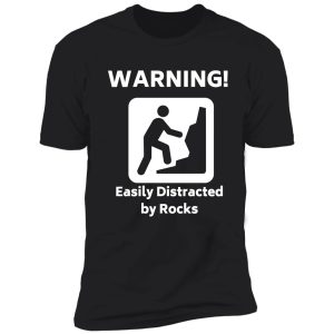 warning! - easily distracted by rocks - funny geology t-shirt shirt