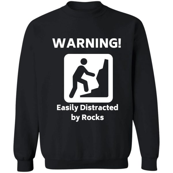 warning! - easily distracted by rocks - funny geology t-shirt sweatshirt